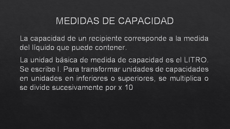 MEDIDAS DE CAPACIDAD La capacidad de un recipiente corresponde a la medida del líquido