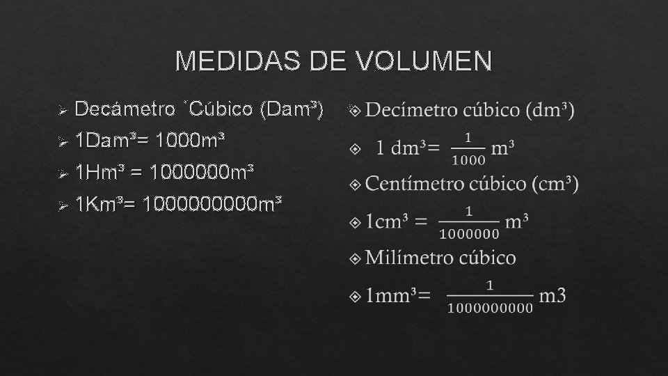 MEDIDAS DE VOLUMEN Ø Decámetro ´Cúbico (Dam³) Ø 1 Dam³= 1000 m³ Ø 1