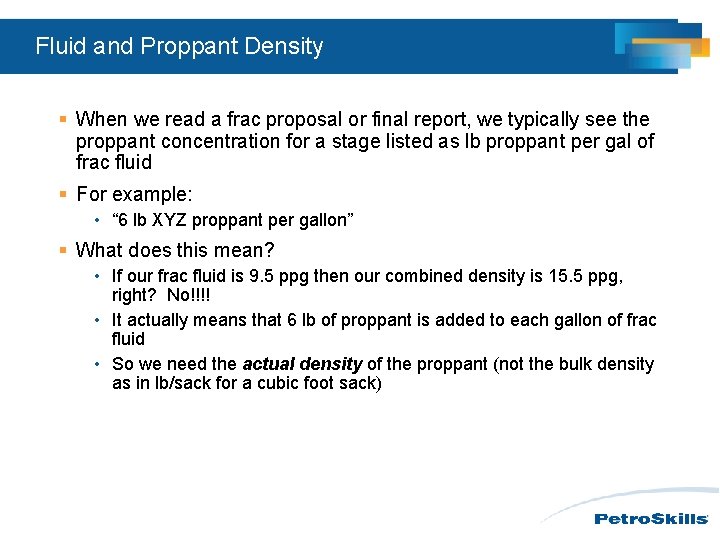 Fluid and Proppant Density § When we read a frac proposal or final report, Fluid and Proppant Density § When we read a frac proposal or final report,