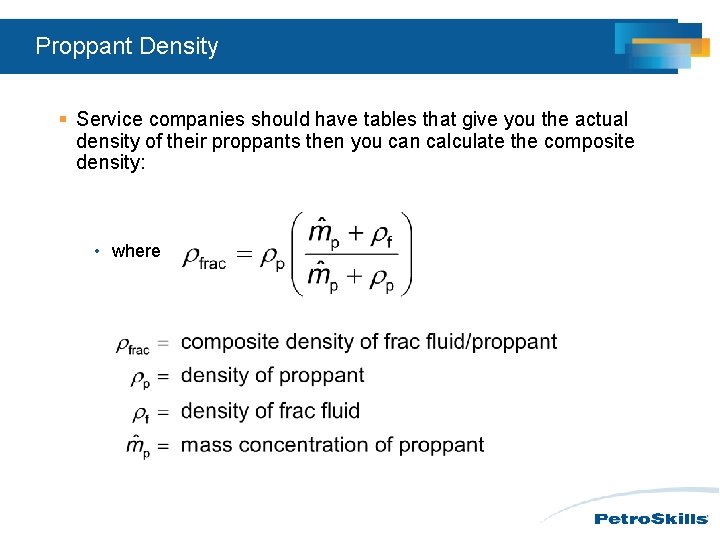 Proppant Density § Service companies should have tables that give you the actual density Proppant Density § Service companies should have tables that give you the actual density