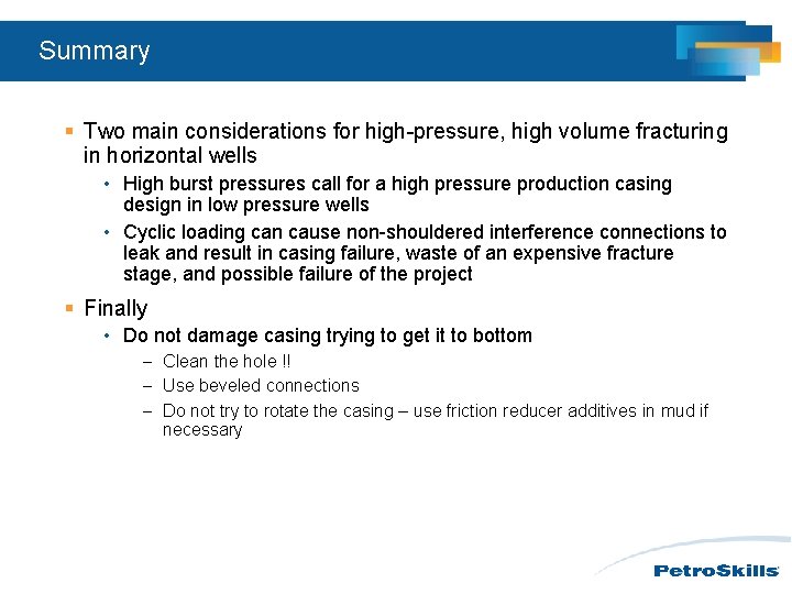 Summary § Two main considerations for high-pressure, high volume fracturing in horizontal wells • Summary § Two main considerations for high-pressure, high volume fracturing in horizontal wells •
