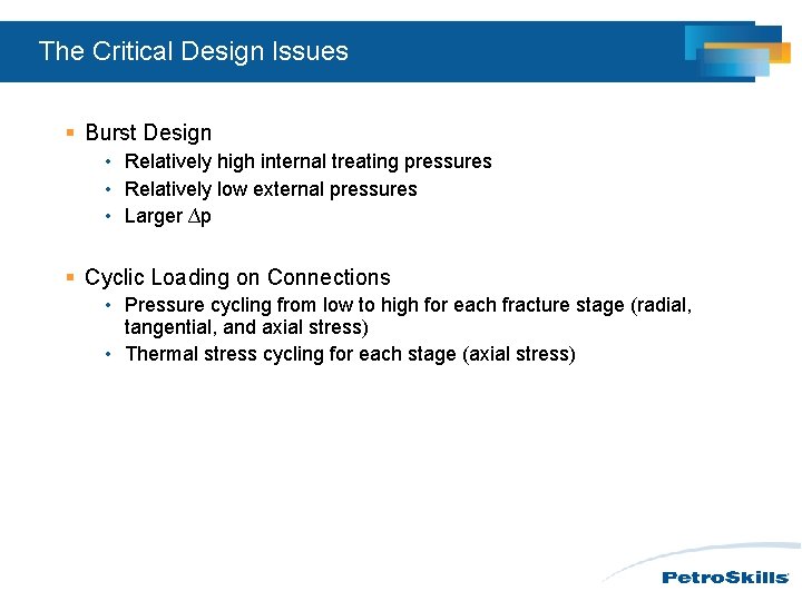 The Critical Design Issues § Burst Design • Relatively high internal treating pressures • The Critical Design Issues § Burst Design • Relatively high internal treating pressures •