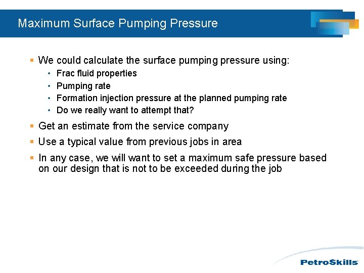 Maximum Surface Pumping Pressure § We could calculate the surface pumping pressure using: • Maximum Surface Pumping Pressure § We could calculate the surface pumping pressure using: •