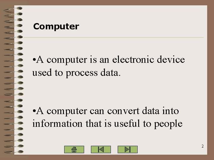 Computer • A computer is an electronic device used to process data. • A