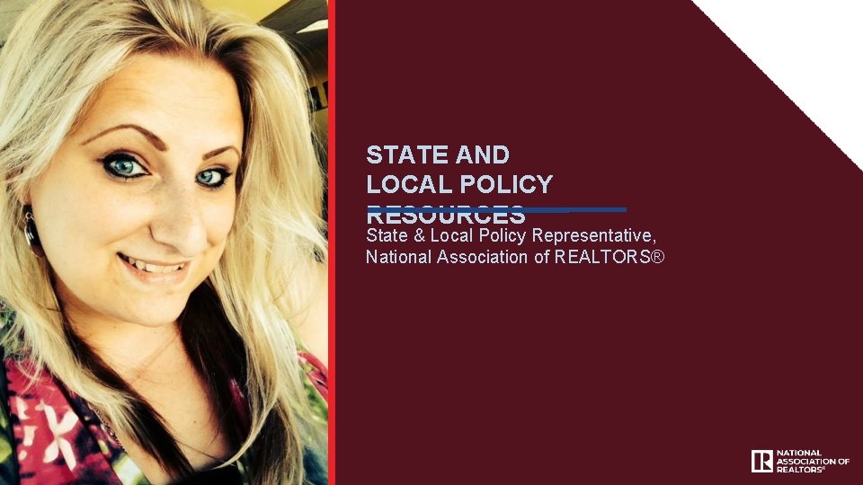 STATE AND LOCAL POLICY RESOURCES State & Local Policy Representative, National Association of REALTORS®