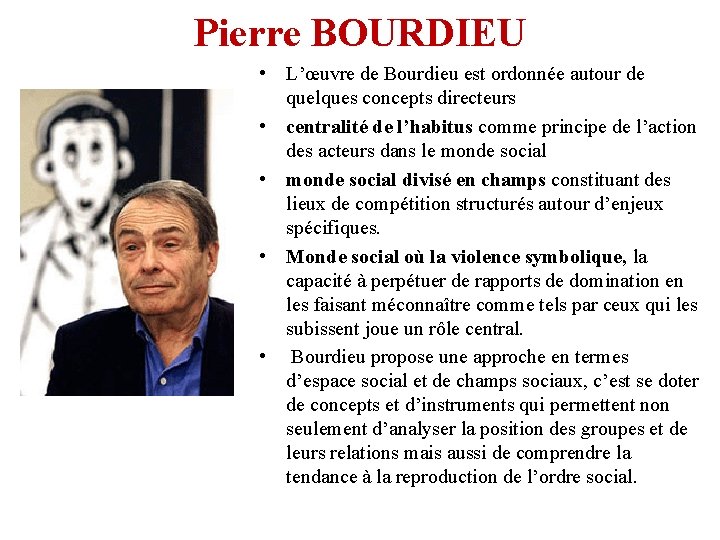 Pierre BOURDIEU • L’œuvre de Bourdieu est ordonnée autour de quelques concepts directeurs •