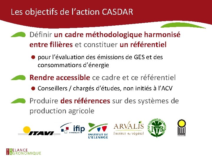 Les objectifs de l’action CASDAR Définir un cadre méthodologique harmonisé entre filières et constituer