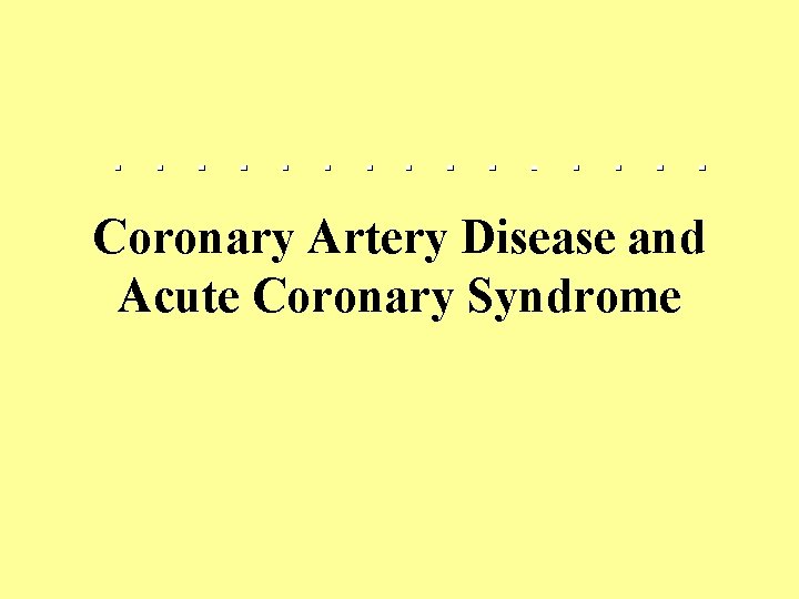 Coronary Artery Disease and Acute Coronary Syndrome 