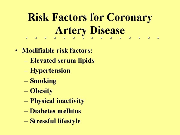 Risk Factors for Coronary Artery Disease • Modifiable risk factors: – Elevated serum lipids