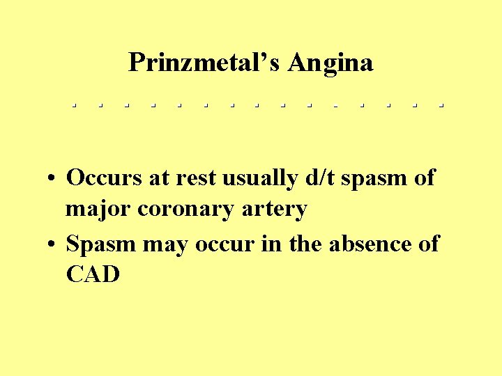 Prinzmetal’s Angina • Occurs at rest usually d/t spasm of major coronary artery •