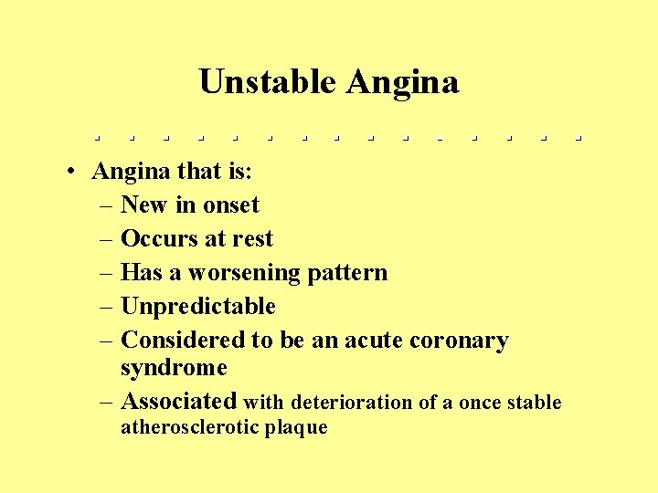 Unstable Angina • Angina that is: – New in onset – Occurs at rest