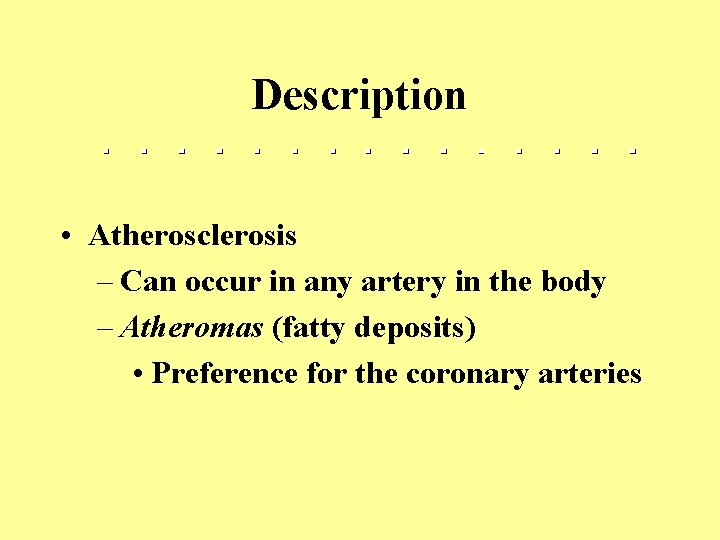 Description • Atherosclerosis – Can occur in any artery in the body – Atheromas