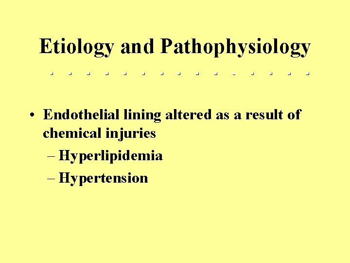 Etiology and Pathophysiology • Endothelial lining altered as a result of chemical injuries –