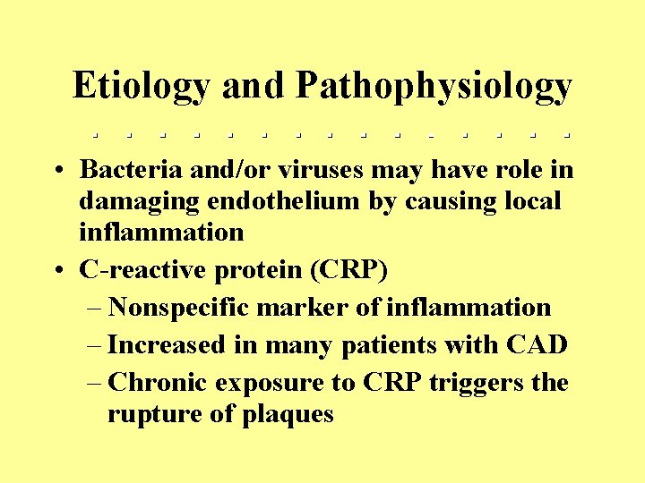 Etiology and Pathophysiology • Bacteria and/or viruses may have role in damaging endothelium by