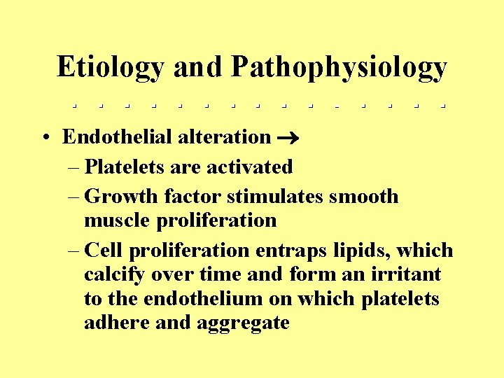 Etiology and Pathophysiology • Endothelial alteration – Platelets are activated – Growth factor stimulates