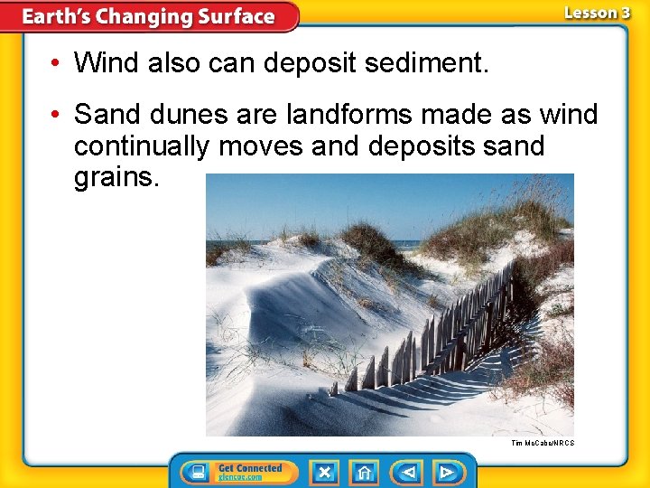  • Wind also can deposit sediment. • Sand dunes are landforms made as