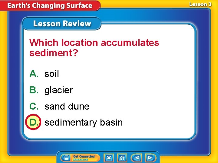 Which location accumulates sediment? A. soil B. glacier C. sand dune D. sedimentary basin