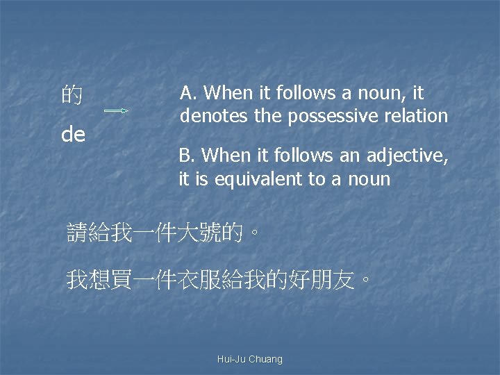 的 de A. When it follows a noun, it denotes the possessive relation B.