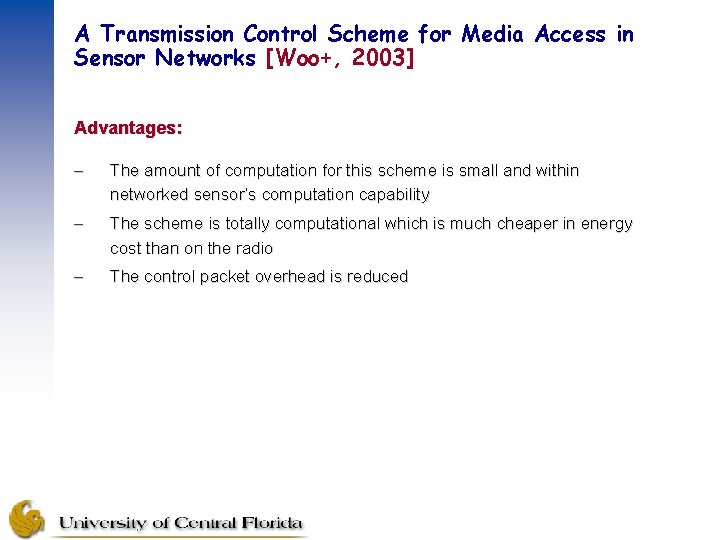 A Transmission Control Scheme for Media Access in Sensor Networks [Woo+, 2003] Advantages: –
