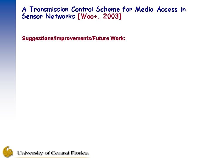 A Transmission Control Scheme for Media Access in Sensor Networks [Woo+, 2003] Suggestions/Improvements/Future Work: