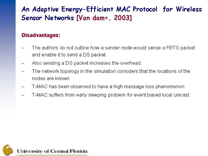 An Adaptive Energy-Efficient MAC Protocol for Wireless Sensor Networks [Van dam+, 2003] Disadvantages: –