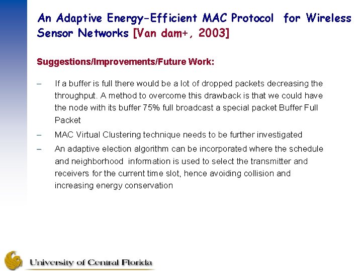 An Adaptive Energy-Efficient MAC Protocol for Wireless Sensor Networks [Van dam+, 2003] Suggestions/Improvements/Future Work: