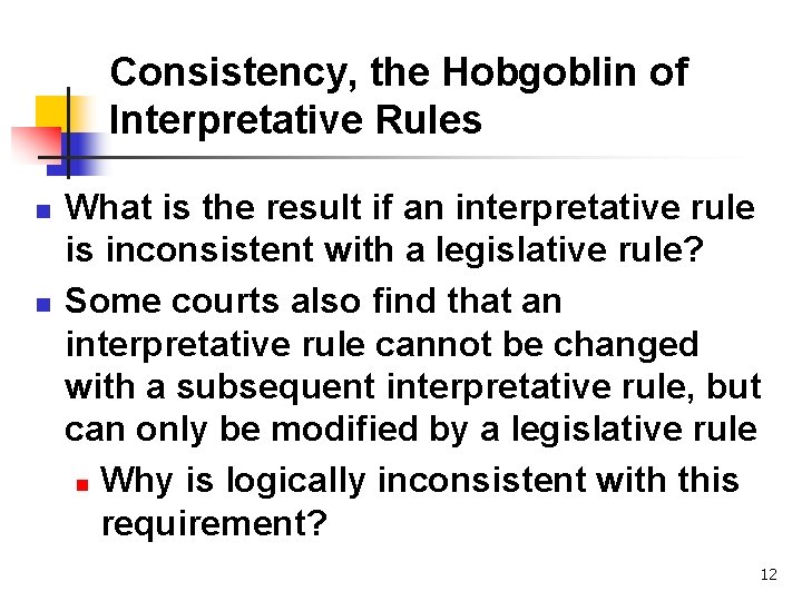 Consistency, the Hobgoblin of Interpretative Rules n n What is the result if an