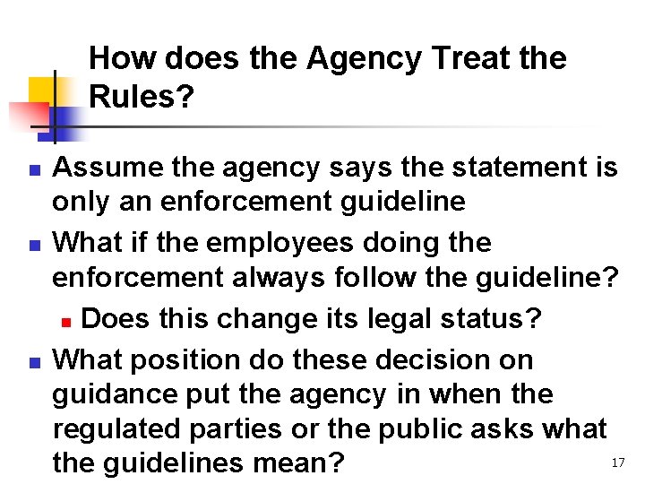 How does the Agency Treat the Rules? n n n Assume the agency says