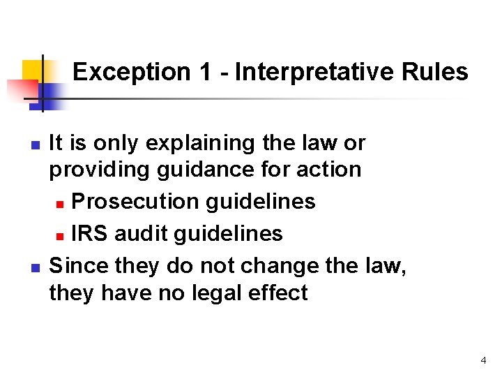 Exception 1 - Interpretative Rules n n It is only explaining the law or