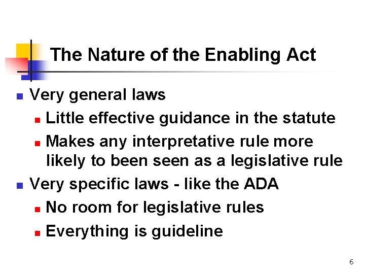 The Nature of the Enabling Act n n Very general laws n Little effective
