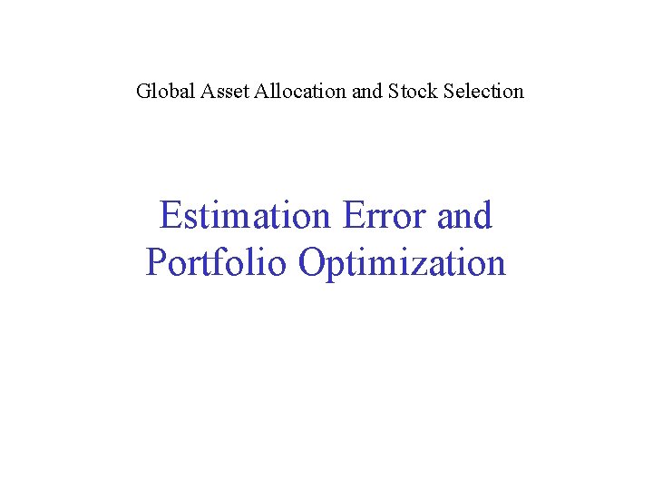 Global Asset Allocation and Stock Selection Estimation Error and Portfolio Optimization 