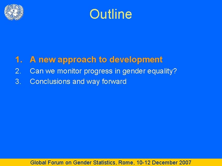 Outline 1. A new approach to development 2. 3. Can we monitor progress in
