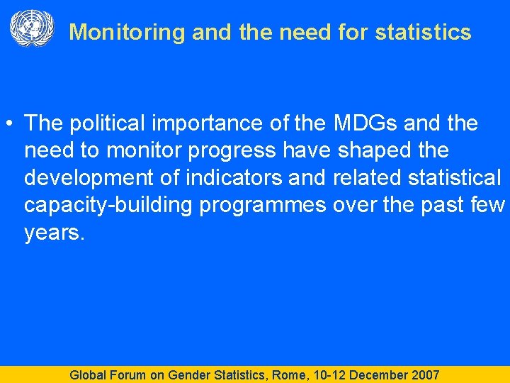 Monitoring and the need for statistics • The political importance of the MDGs and