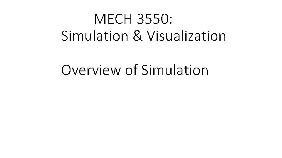 MECH 3550: Simulation & Visualization Overview of Simulation 