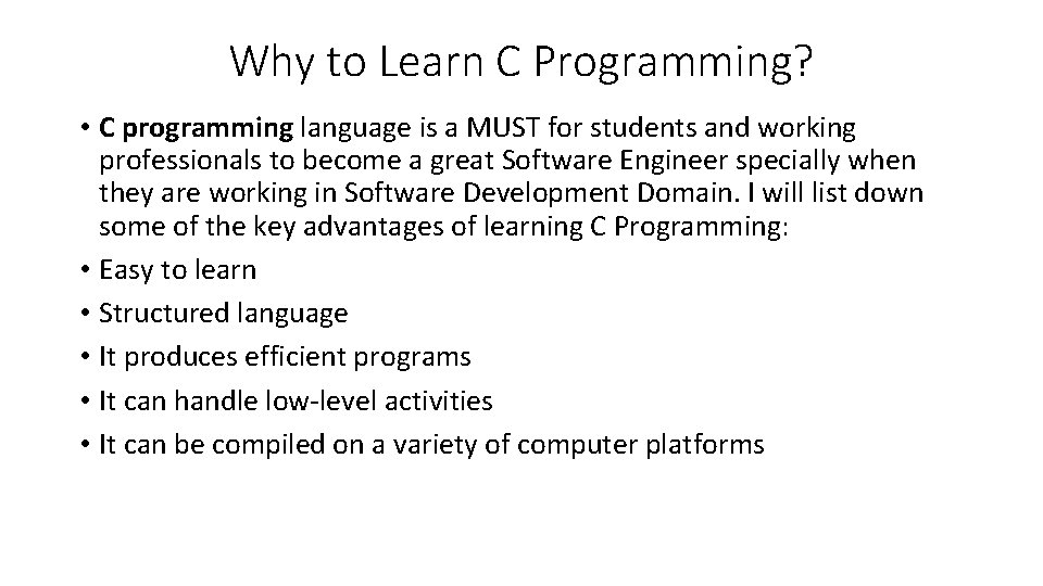 Why to Learn C Programming? • C programming language is a MUST for students