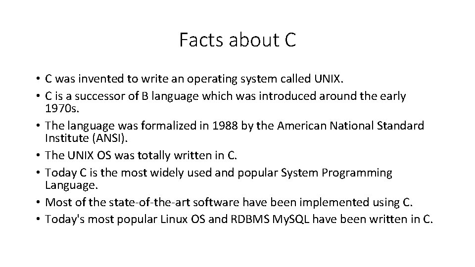 Facts about C • C was invented to write an operating system called UNIX.