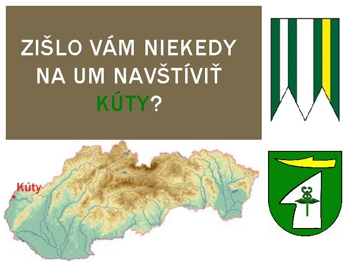 ZIŠLO VÁM NIEKEDY NA UM NAVŠTÍVIŤ KÚTY? 