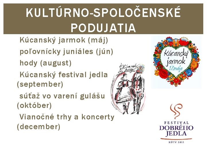KULTÚRNO-SPOLOČENSKÉ PODUJATIA Kúcanský jarmok (máj) poľovnícky juniáles (jún) hody (august) Kúcanský festival jedla (september)