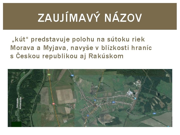 ZAUJÍMAVÝ NÁZOV „kút“ predstavuje polohu na sútoku riek Morava a Myjava, navyše v blízkosti