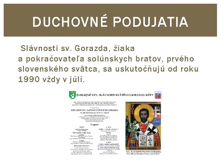 DUCHOVNÉ PODUJATIA Slávnosti sv. Gorazda, žiaka a pokračovateľa solúnskych bratov, prvého slovenského svätca, sa