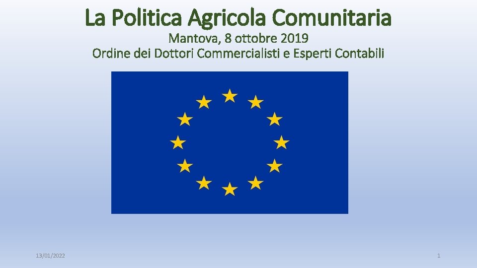 La Politica Agricola Comunitaria Mantova, 8 ottobre 2019 Ordine dei Dottori Commercialisti e Esperti