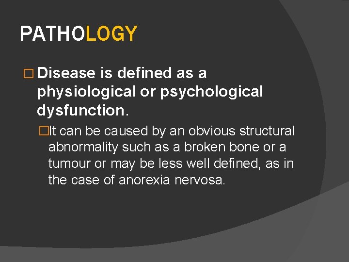 PATHOLOGY � Disease is defined as a physiological or psychological dysfunction. �It can be