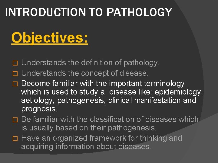INTRODUCTION TO PATHOLOGY Objectives: � � � Understands the definition of pathology. Understands the