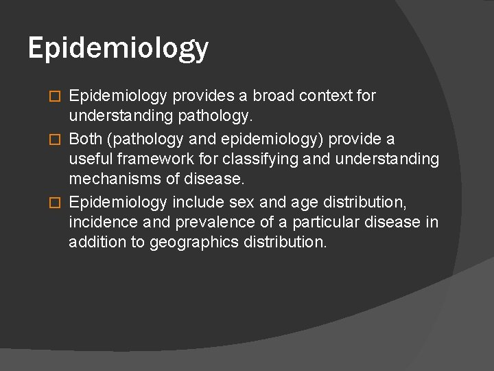 Epidemiology provides a broad context for understanding pathology. � Both (pathology and epidemiology) provide
