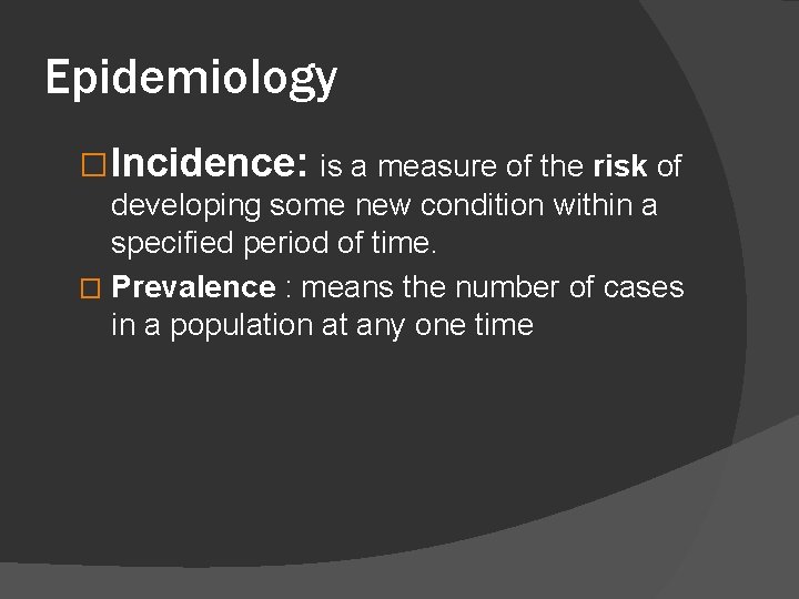 Epidemiology � Incidence: is a measure of the risk of developing some new condition