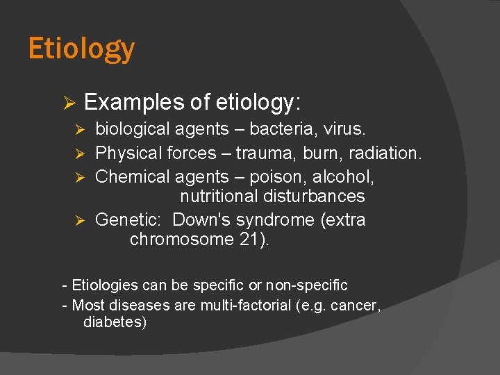 Etiology Ø Examples of etiology: biological agents – bacteria, virus. Ø Physical forces –