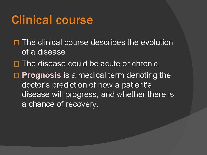 Clinical course The clinical course describes the evolution of a disease � The disease