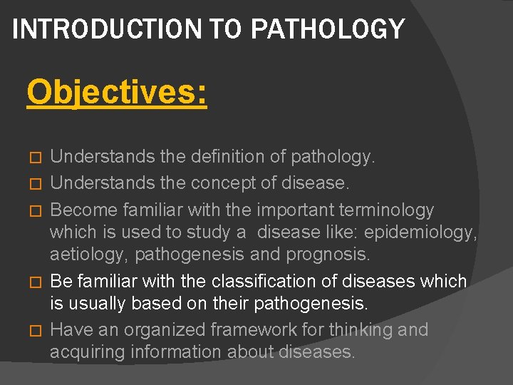 INTRODUCTION TO PATHOLOGY Objectives: � � � Understands the definition of pathology. Understands the