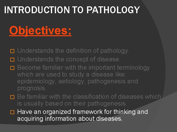 INTRODUCTION TO PATHOLOGY Objectives: � � � Understands the definition of pathology. Understands the