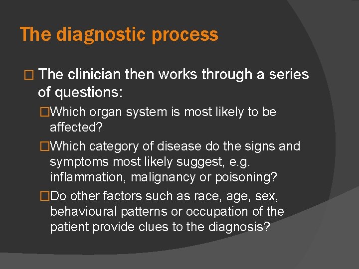 The diagnostic process � The clinician then works through a series of questions: �Which